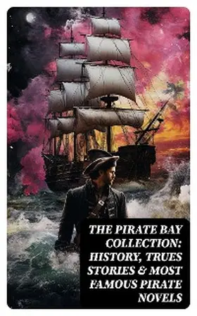 Verne / Doyle / Scott |  The Pirate Bay Collection: History, Trues Stories & Most Famous Pirate Novels | eBook | Sack Fachmedien