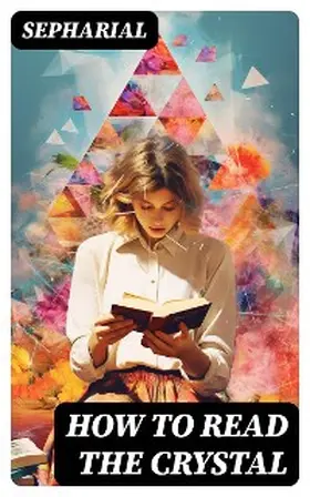 Sepharial |  How to Read the Crystal | eBook | Sack Fachmedien