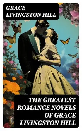 Hill |  The Greatest Romance Novels of Grace Livingston Hill | eBook | Sack Fachmedien