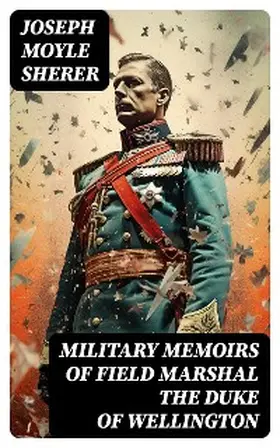 Sherer |  Military Memoirs of Field Marshal the Duke of Wellington | eBook | Sack Fachmedien
