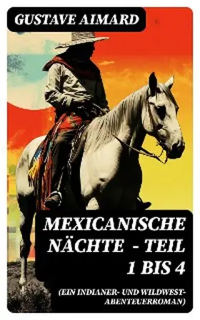 Aimard |  Mexicanische Nächte (ein Indianer- und Wildwest-Abenteuerroman) - Teil 1 bis 4 | eBook | Sack Fachmedien