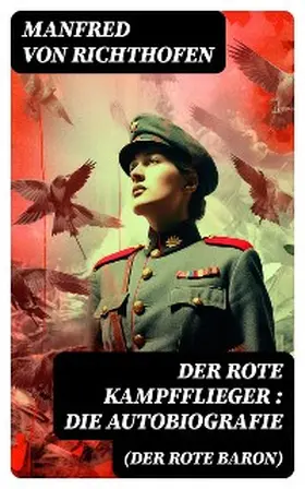 Richthofen |  Der rote Kampfflieger (Der Rote Baron): Die Autobiografie | eBook | Sack Fachmedien