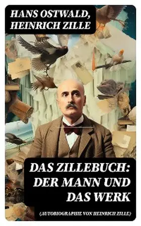 Ostwald / Zille |  Das Zillebuch: Der Mann und das Werk (Autobiographie von Heinrich Zille) | eBook | Sack Fachmedien