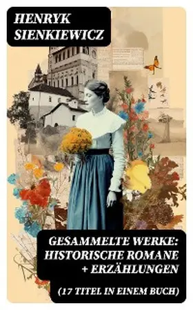 Sienkiewicz |  Gesammelte Werke: Historische Romane + Erzählungen (17 Titel in einem Buch) | eBook | Sack Fachmedien