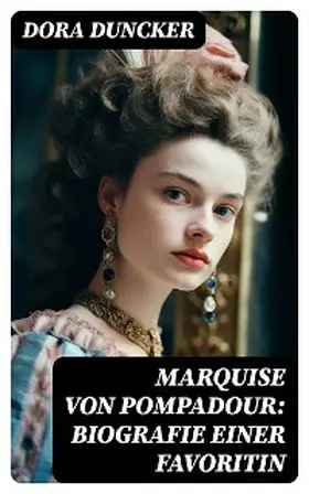 Duncker |  Marquise von Pompadour: Biografie einer Favoritin | eBook | Sack Fachmedien