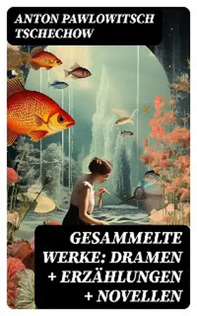 Tschechow |  Gesammelte Werke: Dramen + Erzählungen + Novellen | eBook | Sack Fachmedien