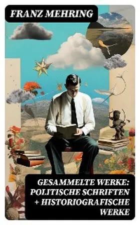Mehring |  Gesammelte Werke: Politische Schriften + Historiografische Werke | eBook | Sack Fachmedien