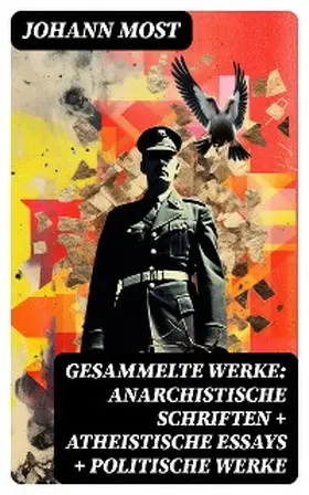 Most |  Gesammelte Werke: Anarchistische Schriften + Atheistische Essays + Politische Werke | eBook | Sack Fachmedien