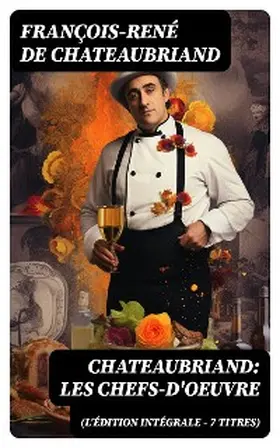 Chateaubriand |  Chateaubriand: Les chefs-d'oeuvre (L'édition intégrale - 7 titres) | eBook | Sack Fachmedien