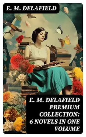 Delafield |  E. M. Delafield Premium Collection: 6 Novels in One Volume | eBook | Sack Fachmedien