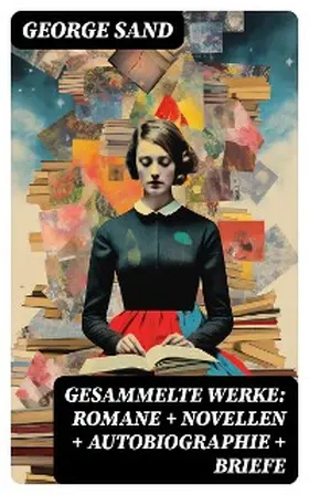 Sand |  Gesammelte Werke: Romane + Novellen + Autobiographie + Briefe | eBook | Sack Fachmedien