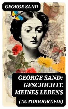 Sand |  George Sand: Geschichte meines Lebens (Autobiografie) | eBook | Sack Fachmedien