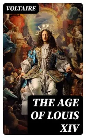 Voltaire |  THE AGE OF LOUIS XIV | eBook | Sack Fachmedien