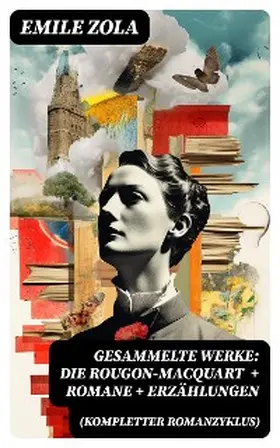 Zola |  Gesammelte Werke: Die Rougon-Macquart (Kompletter Romanzyklus) + Romane + Erzählungen | eBook | Sack Fachmedien