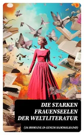 Flaubert / Maupassant / Rousseau |  Die starken Frauenseelen der Weltliteratur (26 Romane in einem Sammelband) | eBook | Sack Fachmedien