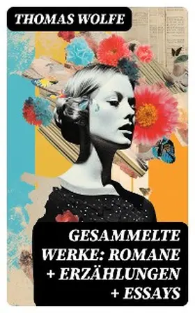 Wolfe |  Gesammelte Werke: Romane + Erzählungen + Essays | eBook | Sack Fachmedien