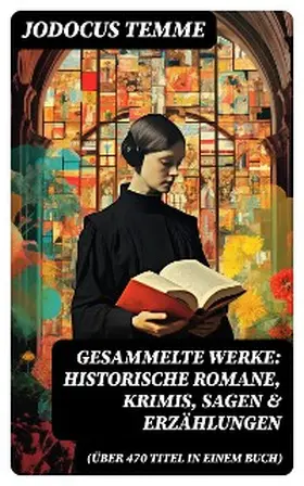 Temme |  Gesammelte Werke: Historische Romane, Krimis, Sagen & Erzählungen (Über 470 Titel in einem Buch) | eBook | Sack Fachmedien