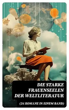 Flaubert / Maupassant / Rousseau |  Die starke Frauenseelen der Weltliteratur (26 Romane in einem Band) | eBook | Sack Fachmedien