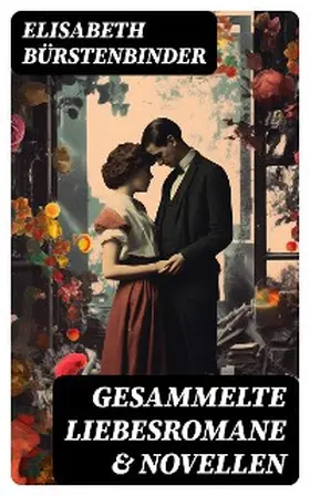 Bürstenbinder |  Gesammelte Liebesromane & Novellen | eBook | Sack Fachmedien