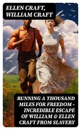 Craft |  Running A Thousand Miles For Freedom - Incredible Escape of William & Ellen Craft from Slavery | eBook | Sack Fachmedien