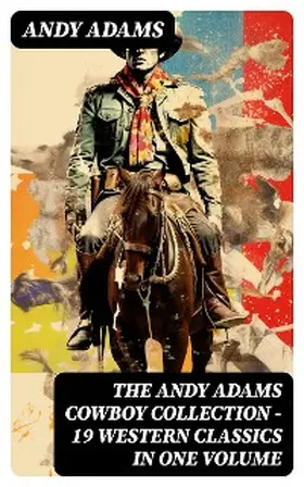Adams |  The Andy Adams Cowboy Collection - 19 Western Classics in One Volume | eBook | Sack Fachmedien
