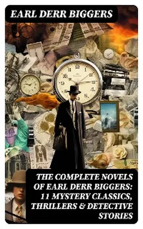 Biggers |  The Complete Novels of Earl Derr Biggers: 11 Mystery Classics, Thrillers & Detective Stories | eBook | Sack Fachmedien