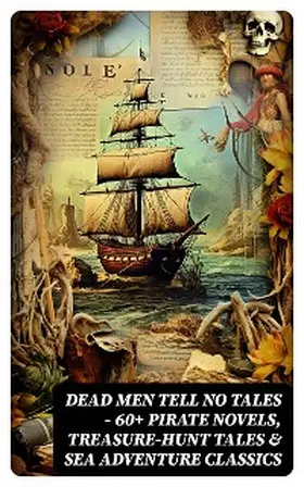 Verne / Le Gallienne / Defoe |  Dead Men Tell No Tales - 60+ Pirate Novels, Treasure-Hunt Tales & Sea Adventure Classics | eBook | Sack Fachmedien