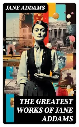 Addams |  The Greatest Works of Jane Addams | eBook | Sack Fachmedien