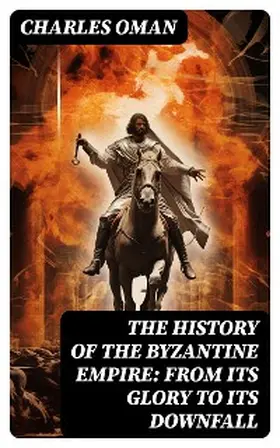 Oman |  The History of the Byzantine Empire: From Its Glory to Its Downfall | eBook | Sack Fachmedien