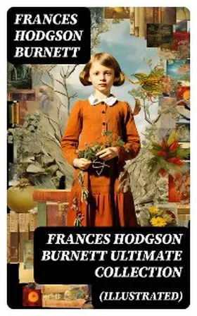 Burnett |  FRANCES HODGSON BURNETT Ultimate Collection (Illustrated) | eBook | Sack Fachmedien