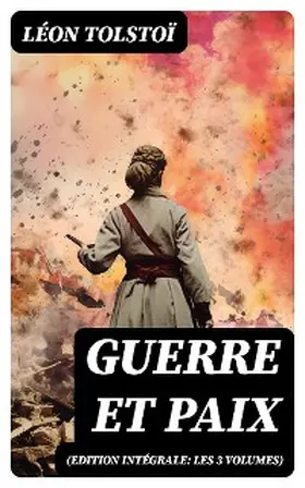 Tolstoï |  Guerre et Paix (Edition intégrale: les 3 volumes) | eBook | Sack Fachmedien