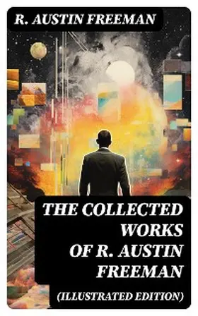 Freeman |  The Collected Works of R. Austin Freeman (Illustrated Edition) | eBook | Sack Fachmedien