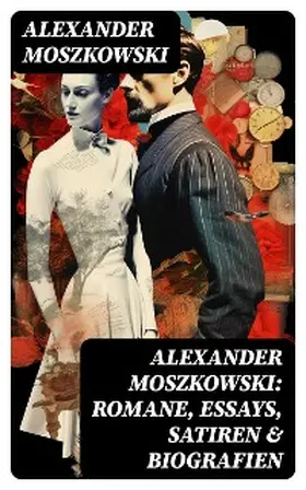 Moszkowski |  Alexander Moszkowski: Romane, Essays, Satiren & Biografien | eBook | Sack Fachmedien