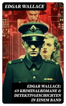 Wallace |  Edgar Wallace: 69 Kriminalromane & Detektivgeschichten in einem Band | eBook | Sack Fachmedien