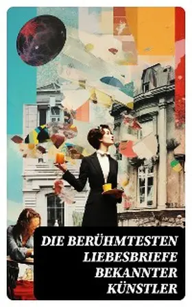 Goethe / Mozart / Bonaparte |  Die berühmtesten Liebesbriefe bekannter Künstler | eBook | Sack Fachmedien