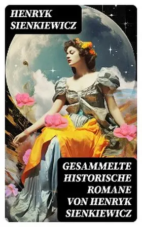 Sienkiewicz |  Gesammelte historische Romane von Henryk Sienkiewicz | eBook | Sack Fachmedien