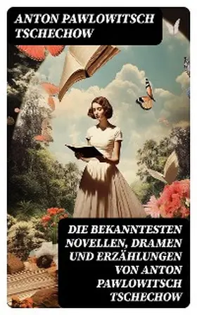 Tschechow |  Die bekanntesten Novellen, Dramen und Erzählungen von Anton Pawlowitsch Tschechow | eBook | Sack Fachmedien