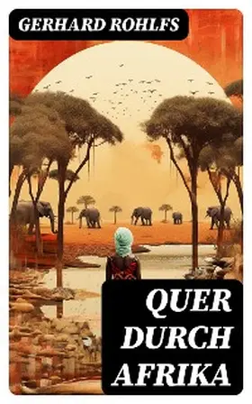Rohlfs |  Quer durch Afrika | eBook | Sack Fachmedien