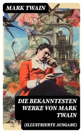 Twain |  Die bekanntesten Werke von Mark Twain (Illustrierte Ausgabe) | eBook | Sack Fachmedien