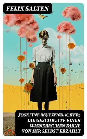 Salten |  Josefine Mutzenbacher: Die Geschichte einer Wienerischen Dirne von ihr selbst erzählt | eBook | Sack Fachmedien