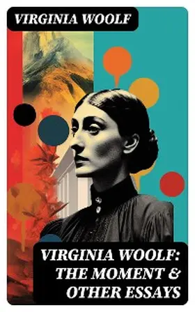 Woolf |  Virginia Woolf: The Moment & Other Essays | eBook | Sack Fachmedien