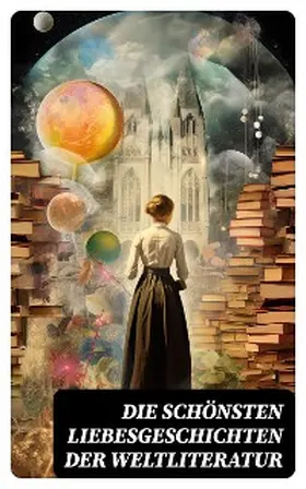 Goethe / Hawthorne / D'Annunzio |  Die schönsten Liebesgeschichten der Weltliteratur | eBook | Sack Fachmedien