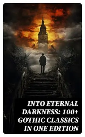 Dickens / Stoker / Brontë |  Into Eternal Darkness: 100+ Gothic Classics in One Edition | eBook | Sack Fachmedien