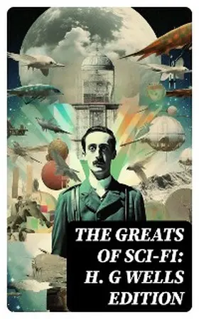 Verne / Doyle / Bramah |  The Greats of Sci-Fi: H. G Wells Edition | eBook | Sack Fachmedien