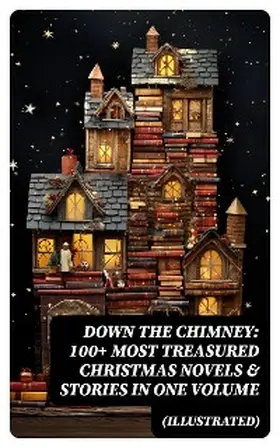 Bjørnson / Daudet / Locke |  Down the Chimney: 100+ Most Treasured Christmas Novels & Stories in One Volume (Illustrated) | eBook | Sack Fachmedien