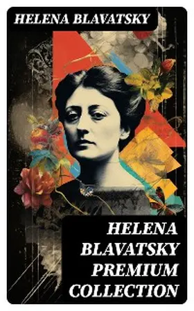Blavatsky |  HELENA BLAVATSKY Premium Collection | eBook | Sack Fachmedien