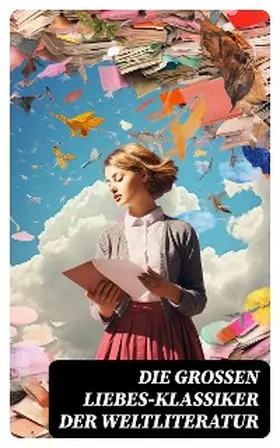 Goethe / Hawthorne / D'Annunzio |  Die großen Liebes-Klassiker der Weltliteratur | eBook | Sack Fachmedien