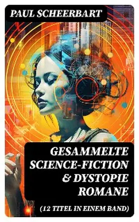 Scheerbart |  Gesammelte Science-Fiction & Dystopie Romane (12 Titel in einem Band) | eBook | Sack Fachmedien
