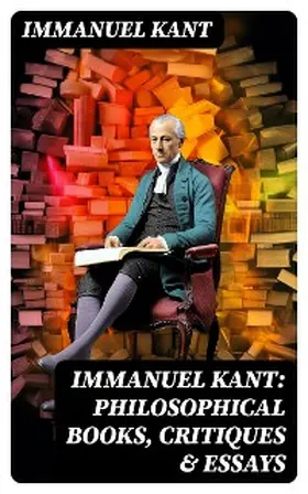 Kant |  IMMANUEL KANT: Philosophical Books, Critiques & Essays | eBook | Sack Fachmedien