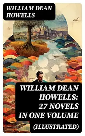 Howells |  William Dean Howells: 27 Novels in One Volume (Illustrated) | eBook | Sack Fachmedien
